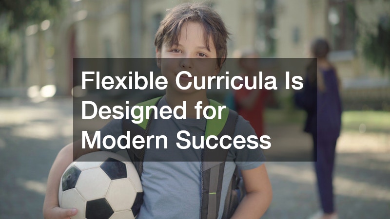 Flexible Curricula Is Designed for Modern Success
