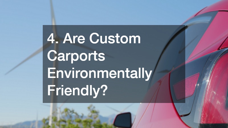 4. Are Custom Carports Environmentally Friendly?
