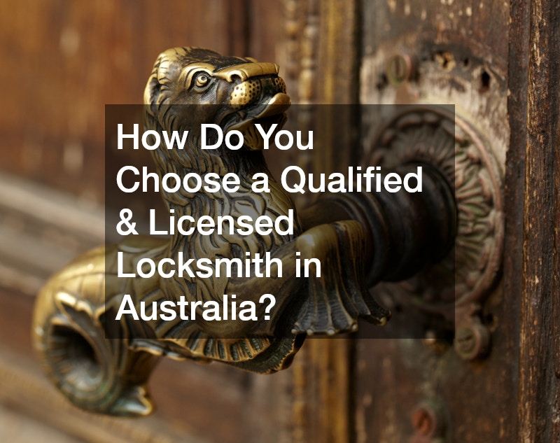 How Do You Choose a Qualified & Licensed Locksmith in Australia?