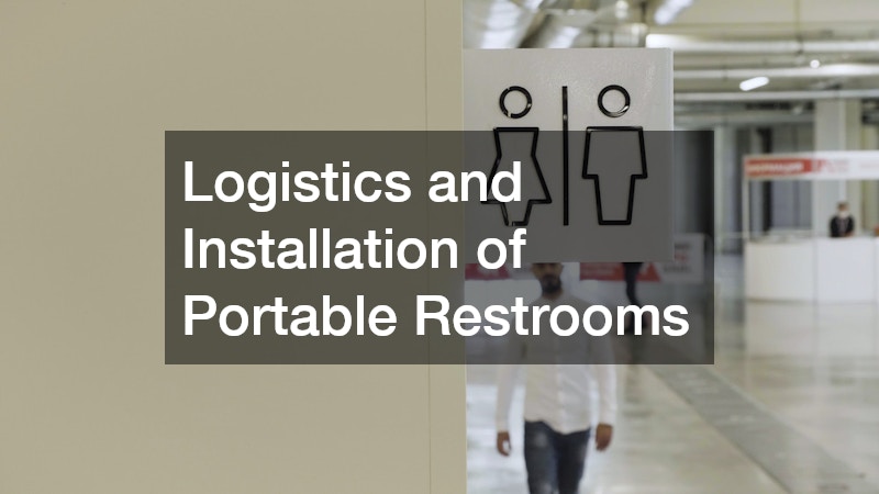 Logistics and Installation of Portable Restrooms