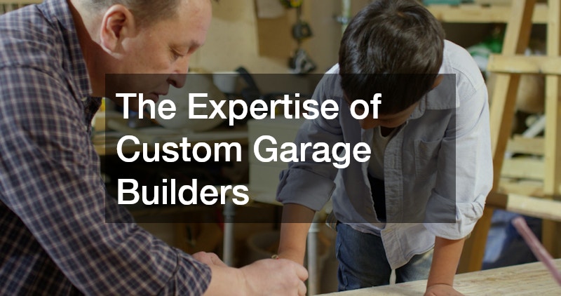 The Expertise of Custom Garage Builders