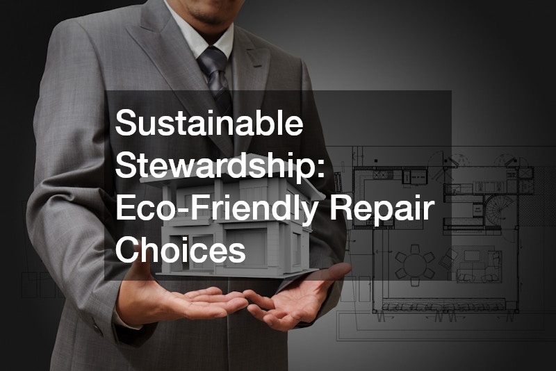 Sustainable Stewardship: Eco-Friendly Repair Choices