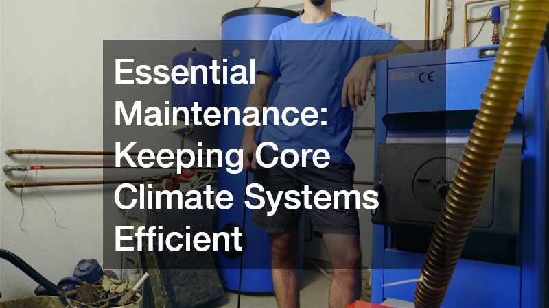 Essential Maintenance: Keeping Core Climate Systems Efficient