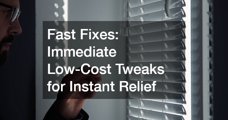 Fast Fixes: Immediate Low-Cost Tweaks for Instant Relief