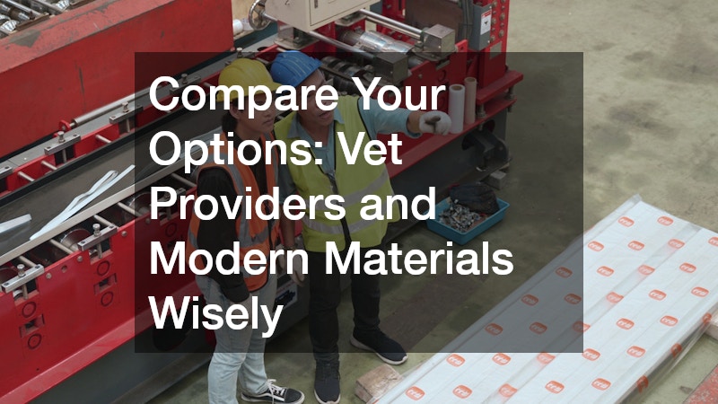 Compare Your Options: Vet Providers and Modern Materials Wisely