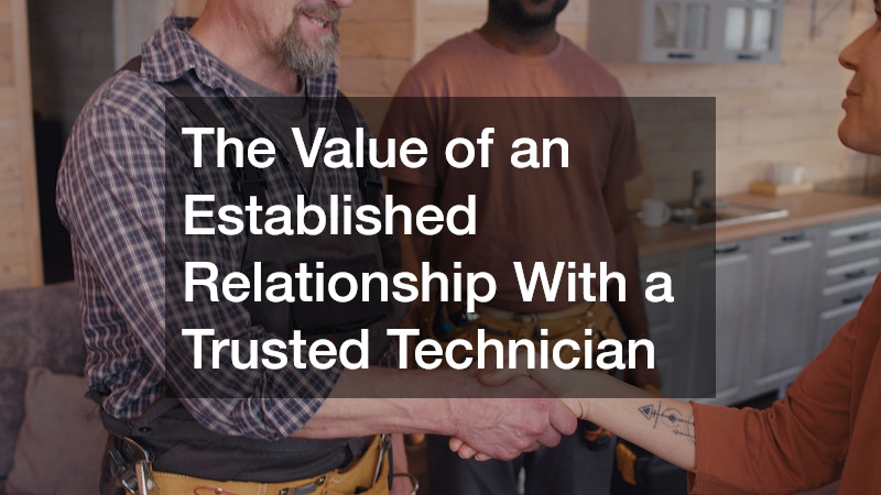The Value of an Established Relationship With a Trusted Technician
