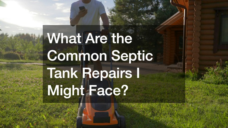 What Are the Common Septic Tank Repairs I Might Face?