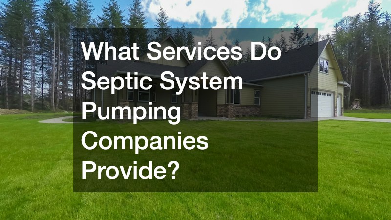 What Services Do Septic System Pumping Companies Provide?