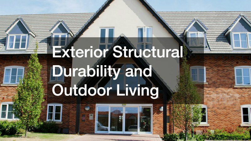 Exterior Structural Durability and Outdoor Living
