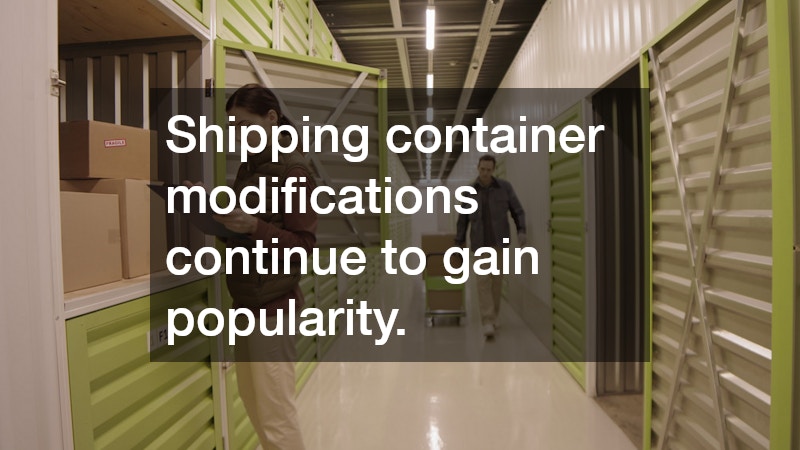 Shipping container modifications continue to gain popularity.