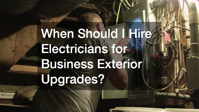 When Should I Hire Electricians for Business Exterior Upgrades?