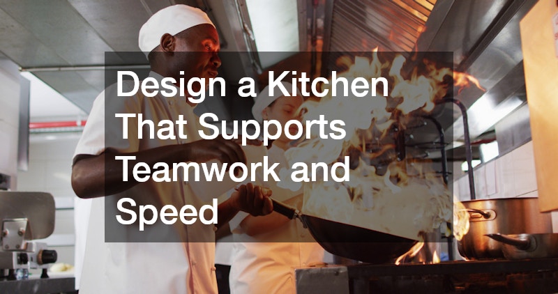 Design a Kitchen That Supports Teamwork and Speed