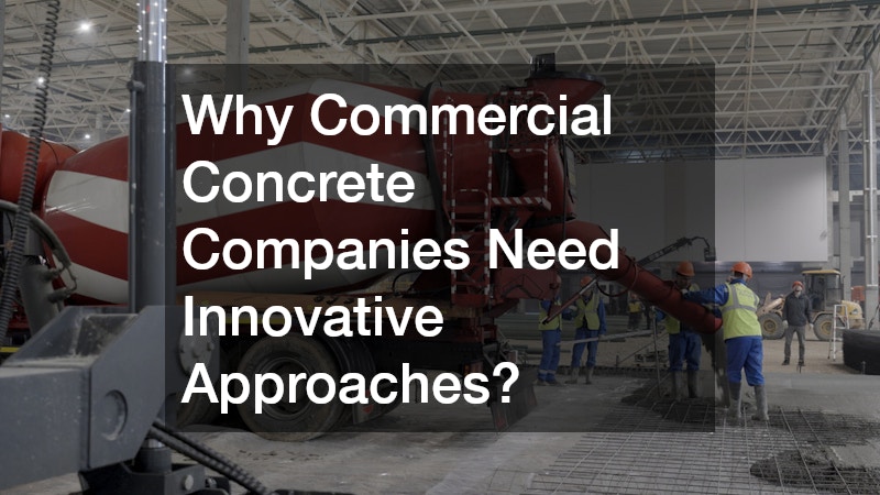 Why Commercial Concrete Companies Need Innovative Approaches?