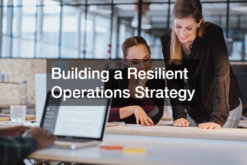 Building a Resilient Operations Strategy