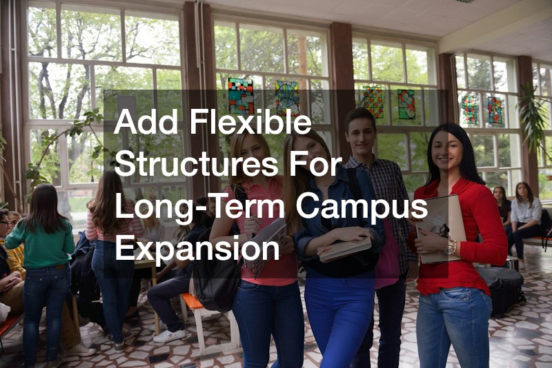 Add Flexible Structures For Long-Term Campus Expansion