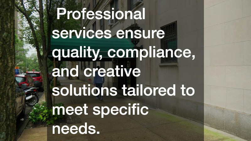  Professional services ensure quality, compliance, and creative solutions tailored to meet specific needs. 