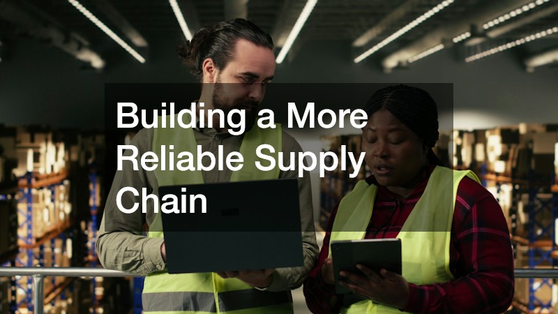 Building a More Reliable Supply Chain
