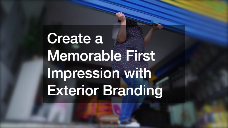 Create a Memorable First Impression with Exterior Branding