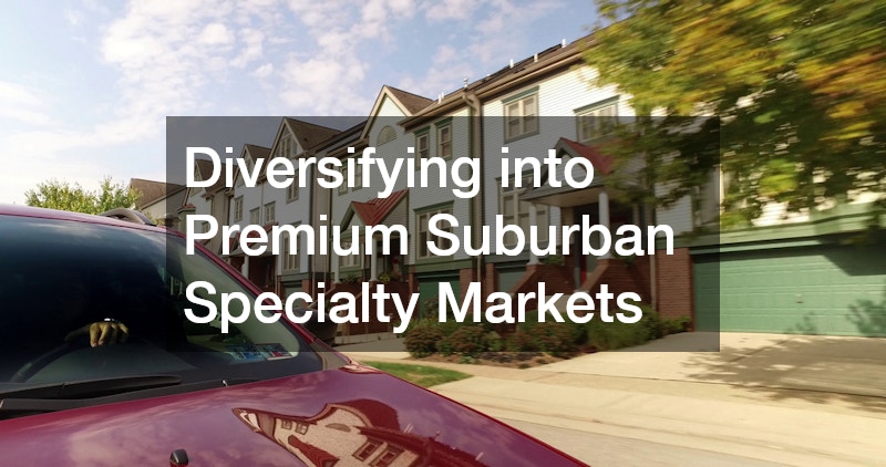 Diversifying into Premium Suburban Specialty Markets