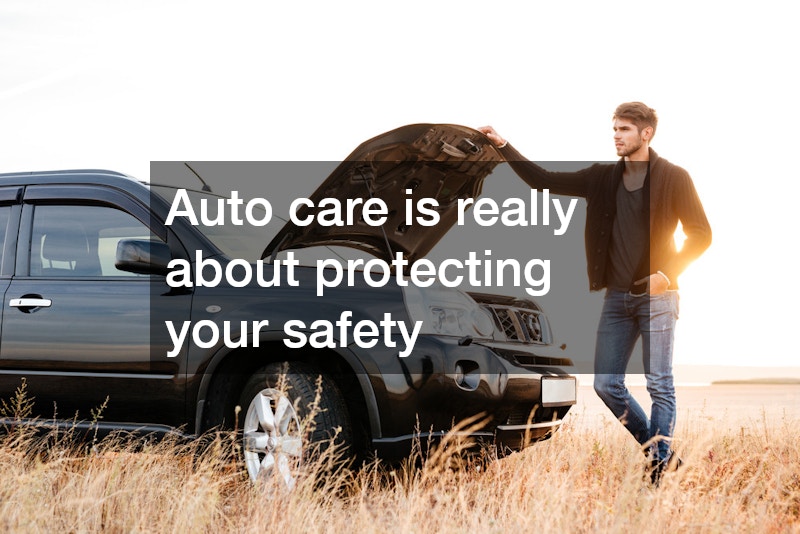 Auto care is really about protecting your safety