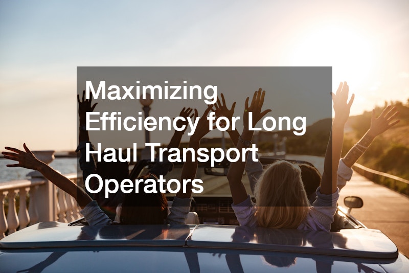 Maximizing Efficiency for Long Haul Transport Operators