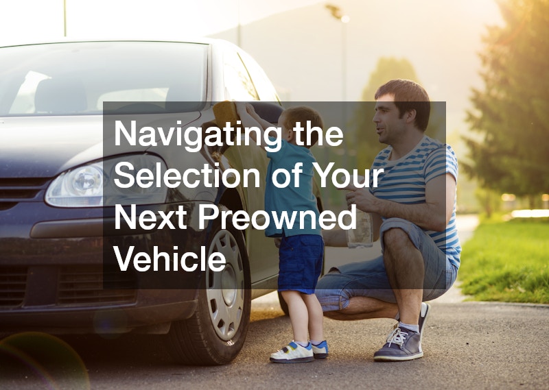 Navigating the Selection of Your Next Preowned Vehicle