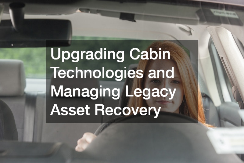 Upgrading Cabin Technologies and Managing Legacy Asset Recovery