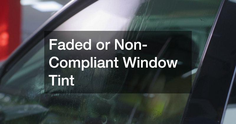 Faded or Non-Compliant Window Tint
