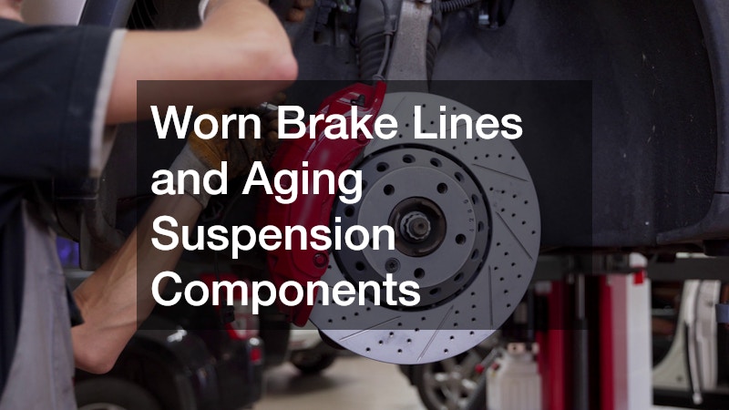 Worn Brake Lines and Aging Suspension Components
