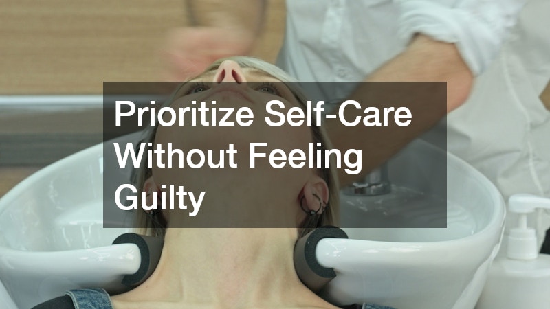 Prioritize Self-Care Without Feeling Guilty