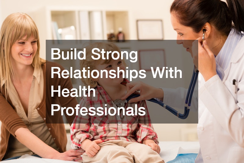 Build Strong Relationships With Health Professionals
