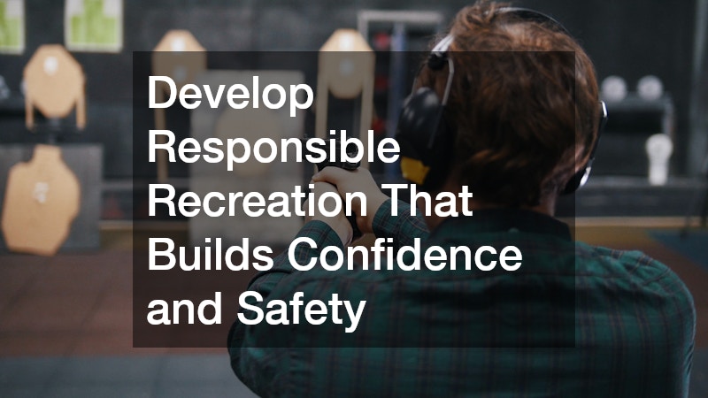 Develop Responsible Recreation That Builds Confidence and Safety