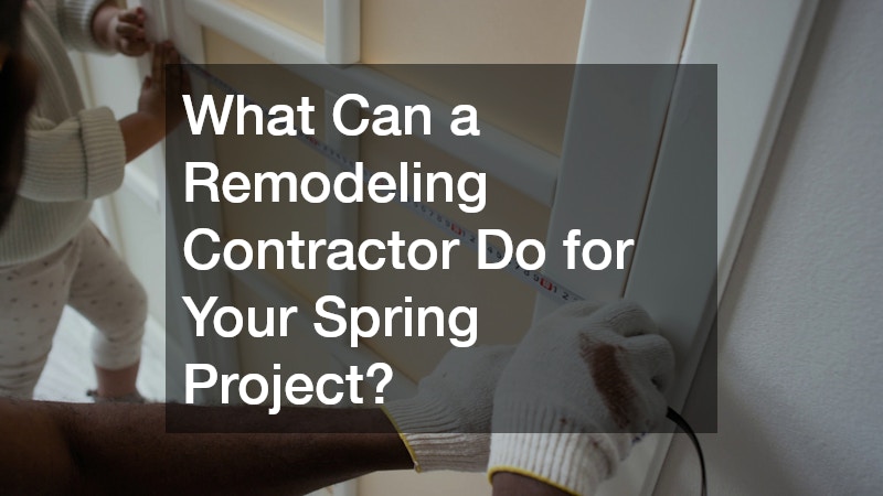 What Can a Remodeling Contractor Do for Your Spring Project?