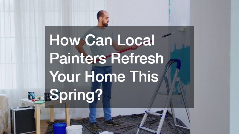 How Can Local Painters Refresh Your Home This Spring?