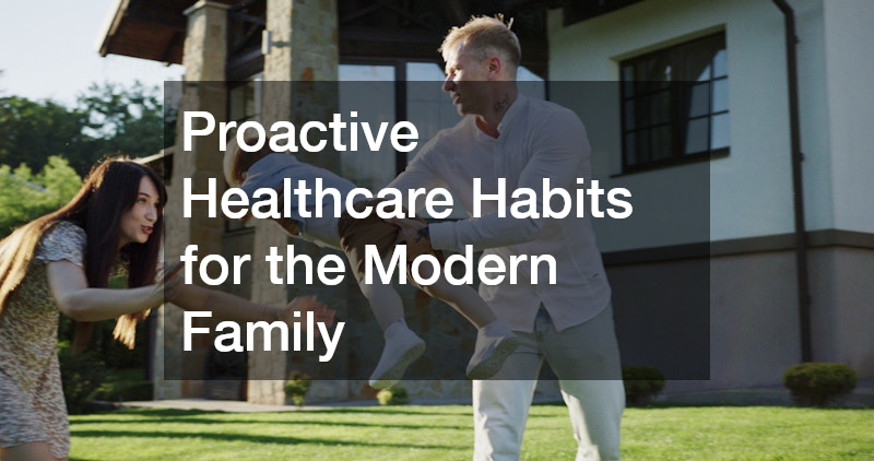 Proactive Healthcare Habits for the Modern Family