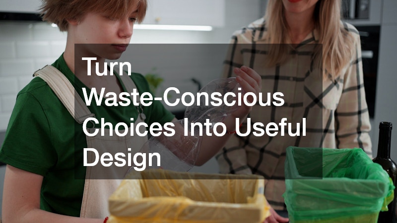 Turn Waste-Conscious Choices Into Useful Design