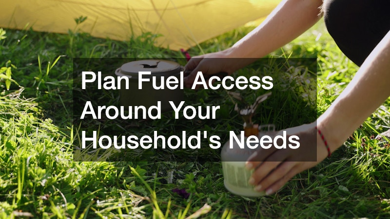 Plan Fuel Access Around Your Household’s Needs