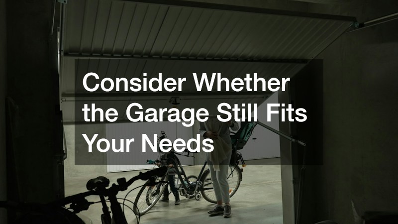 Consider Whether the Garage Still Fits Your Needs