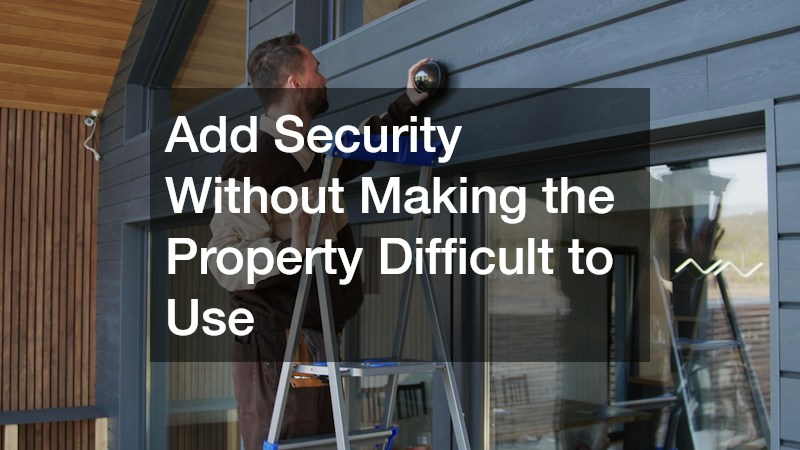 Add Security Without Making the Property Difficult to Use