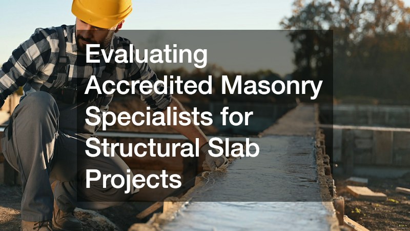 Evaluating Accredited Masonry Specialists for Structural Slab Projects