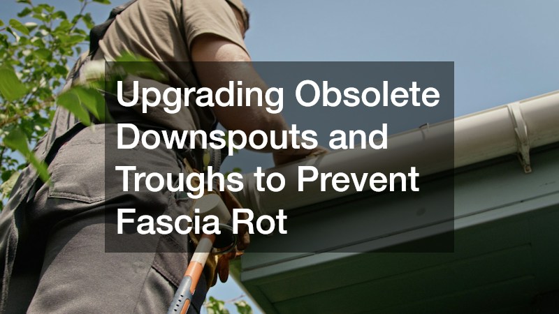 Upgrading Obsolete Downspouts and Troughs to Prevent Fascia Rot
