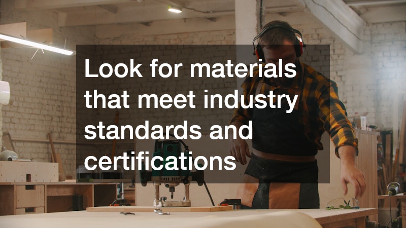 Look for materials that meet industry standards and certifications