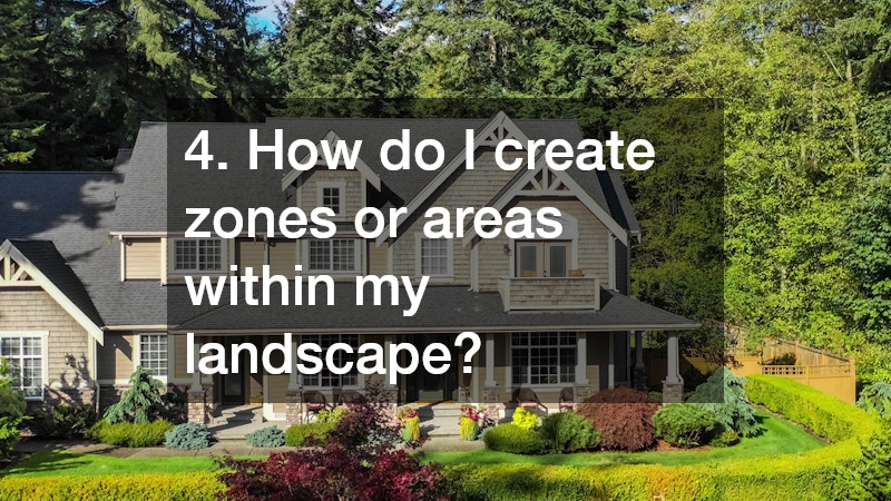 4. How do I create zones or areas within my landscape?