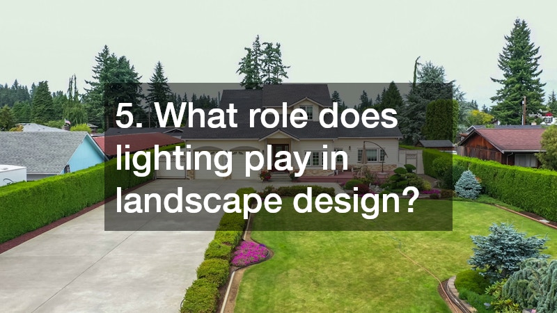 5. What role does lighting play in landscape design?
