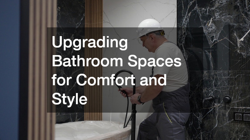 Upgrading Bathroom Spaces for Comfort and Style