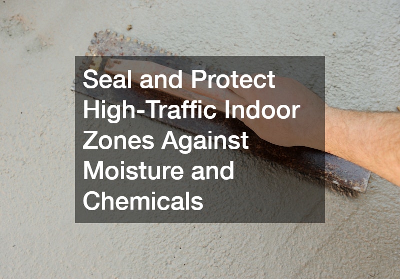 Seal and Protect High-Traffic Indoor Zones Against Moisture and Chemicals