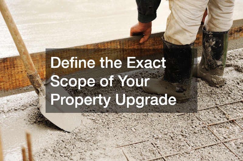 Define the Exact Scope of Your Property Upgrade