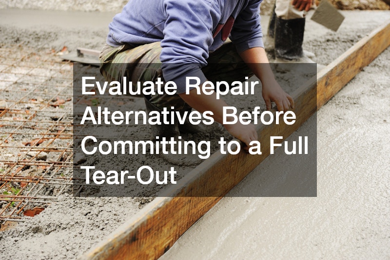 Evaluate Repair Alternatives Before Committing to a Full Tear-Out