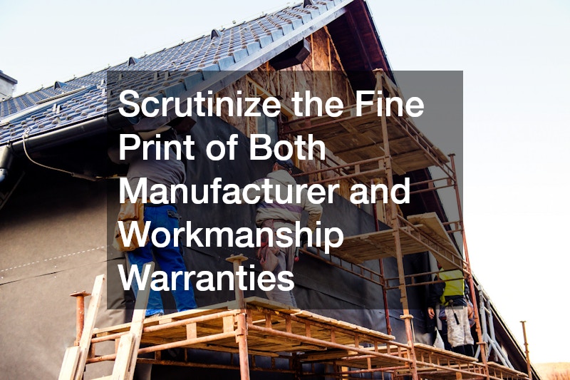 Scrutinize the Fine Print of Both Manufacturer and Workmanship Warranties