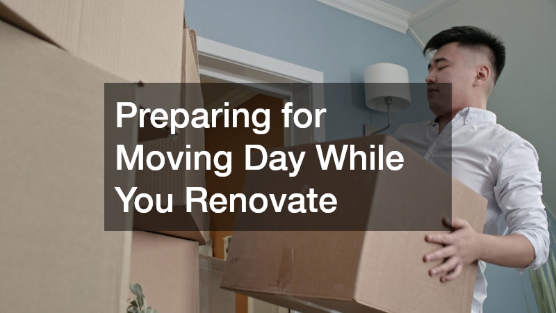 Preparing for Moving Day While You Renovate
